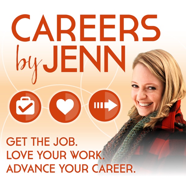 Careers by Jenn  Podcast: Get the Job, Love Your Work, Advance Your Career Image