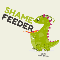 Shame Feeder with Sam Blacker podcast