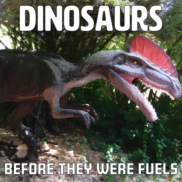 Dinosaurs: Before They Were Fuels (audio)