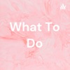 What To Do artwork