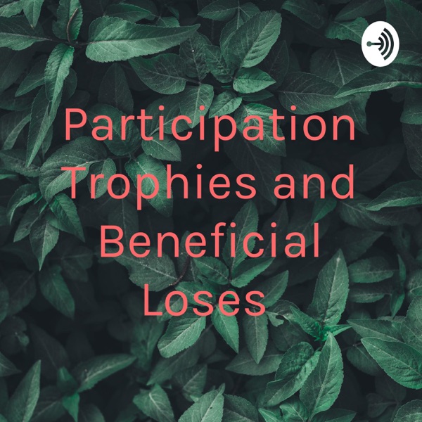 Participation Trophies and Beneficial Loses Artwork