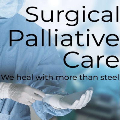 The Surgical Palliative Care Podcast The Surgical Palliative Care Podcast