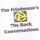 Tim Friedmann's 70s Rock Conversations Season 10 Episode 14