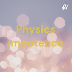 Physics impotence