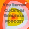 You Better Click This Beautiful Podcast artwork