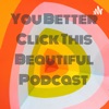 You Better Click This Beautiful Podcast  artwork