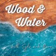 Wood & Water with Sylv & Mano