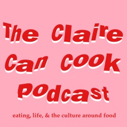 The Claire Can Cook Podcast