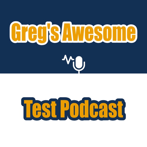 Greg's Awesome Test Podcast Artwork