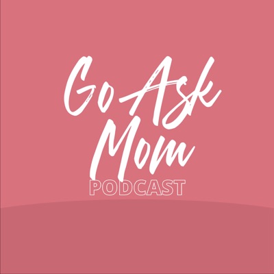 Go Ask Mom Go Ask Mom
