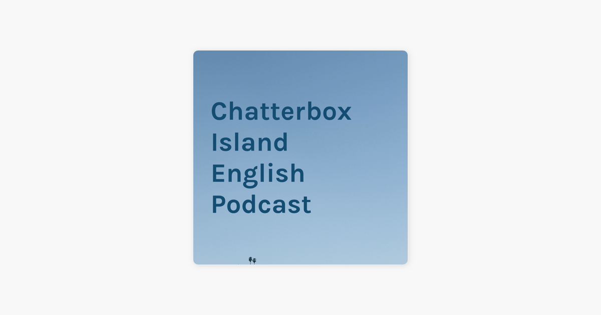 Chatterbox Island English Podcast On Apple Podcasts