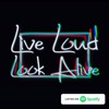 Live Loud Look Alive