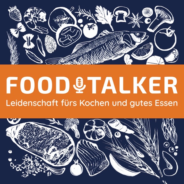 FOODTALKER - Podcast über die Leidenschaft fürs Kochen und gutes Essen