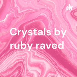 Crystals by ruby raved 