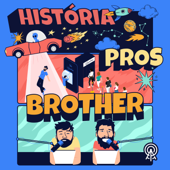 História pros brother - AGÊNCIA DE PODCAST