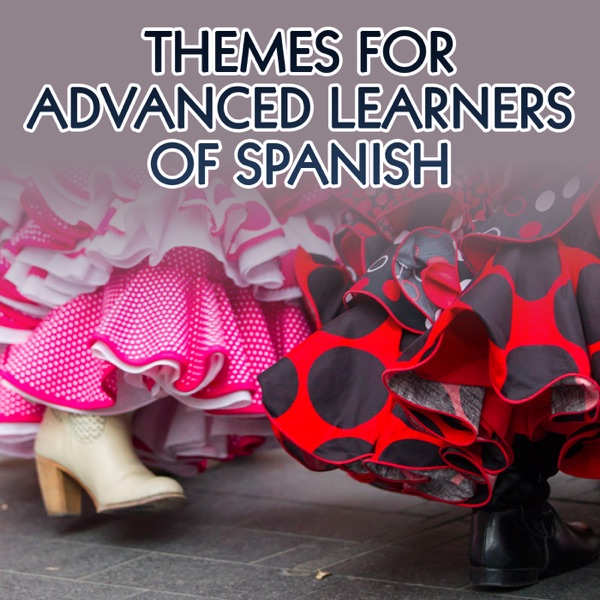 Themes for Advanced Learners of Spanish