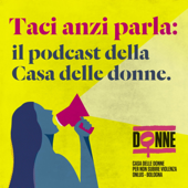 Taci, anzi PARLA - Il podcast della Casa delle donne per non subire violenza di Bologna - Casa delle donne Bologna