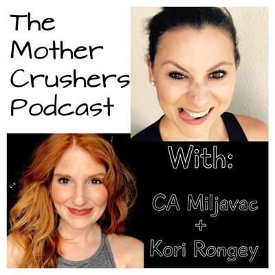 Carolanne Miljavac's "The Mother Crusher's Podcast" With Kori Rongey Carolanne Miljavac's "The Mother Crusher's Podcast" With Kori Rongey