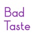 Bad Taste