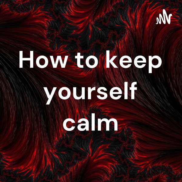 How to keep yourself calm Artwork