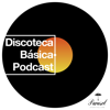 Discoteca Básica Podcast - Discoteca Básica Podcast