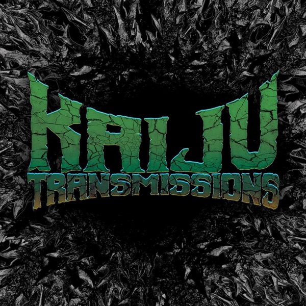 The Kaiju Transmissions Podcast