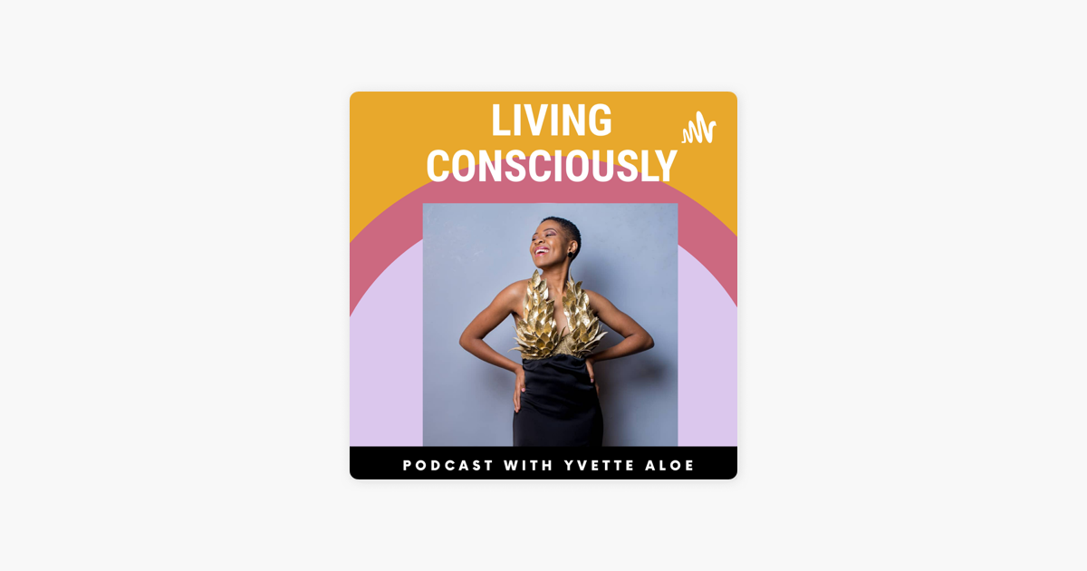 ‎Living Consciously With Yvette Aloe: Finding Meaning|Ukutwasa & Mental ...