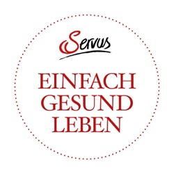 EINFACH GESUND LEBEN – der Gesundheitspodcast von Servus in Stadt & Land