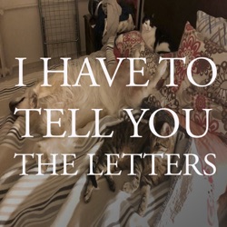 I Have to Tell You: The Letters