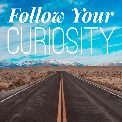 Follow Your Curiosity Follow Your Curiosity