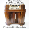 Big Variety Old Time Radio Podcast. (OTR) Presented by Chemdude - Chemdude
