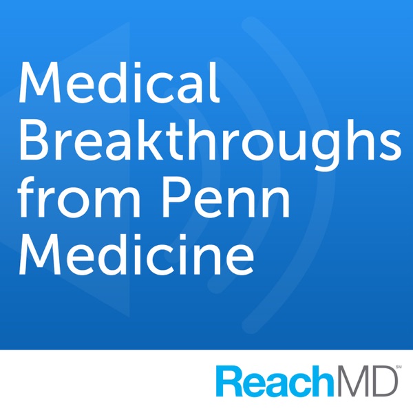 Medical Breakthroughs from Penn Medicine