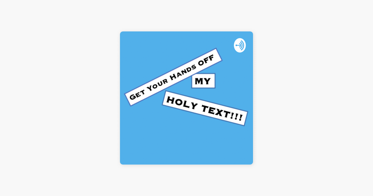 get-your-hands-off-my-holy-text-sur-apple-podcasts