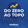 Do Zero ao Topo - InfoMoney