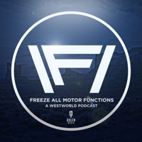 Freeze All Motor Functions: Westworld podcast