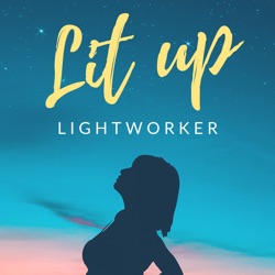 Lit Up Lightworker: Guidance for Empaths, Healers, and Spiritual Seekers