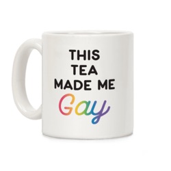 This Tea Made Me Gay 