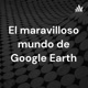 El maravilloso mundo de Google Earth