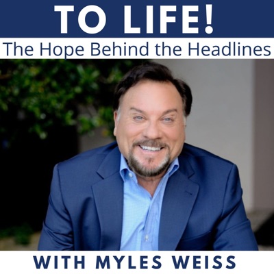 To Life! The Hope Behind the Headlines To Life! The Hope Behind the Headlines