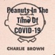 Peanuts In The Time Of COVID-19