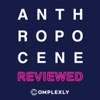 The Anthropocene Reviewed