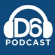 D6 Podcast