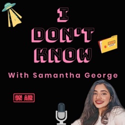 I Don’t Know with Samantha George
