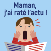 Maman, j'ai raté l'actu ! - Maman, j'ai raté l'actu !