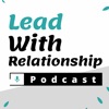 Lead With Relationship Podcast artwork