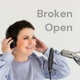 Broken Open: the podcast