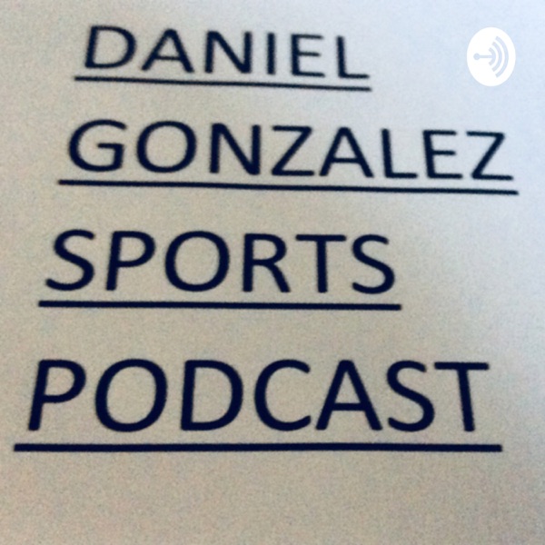 Daniel Gonzalez Sports Podcast Artwork