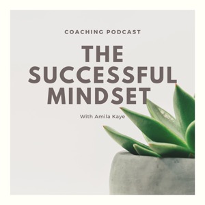 The Successful Mindset with Amila Kaye