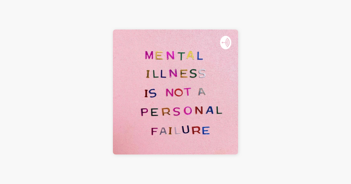â žmental Illness Is Not A Personal Failure Sur Apple Podcasts â žmental Illness Is Not A Personal Failure Sur Apple Podcasts