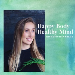 Victoria Adams' Healthy Body Happy Mind Podcast